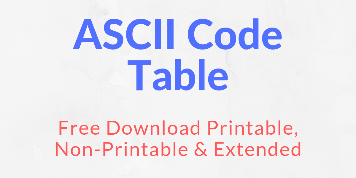 ASCII Table Printable, Non-Printable & Extended