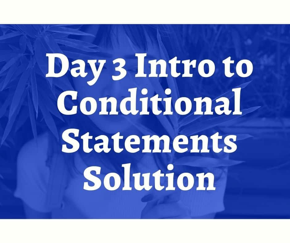 Intro to Conditional Statements Solution