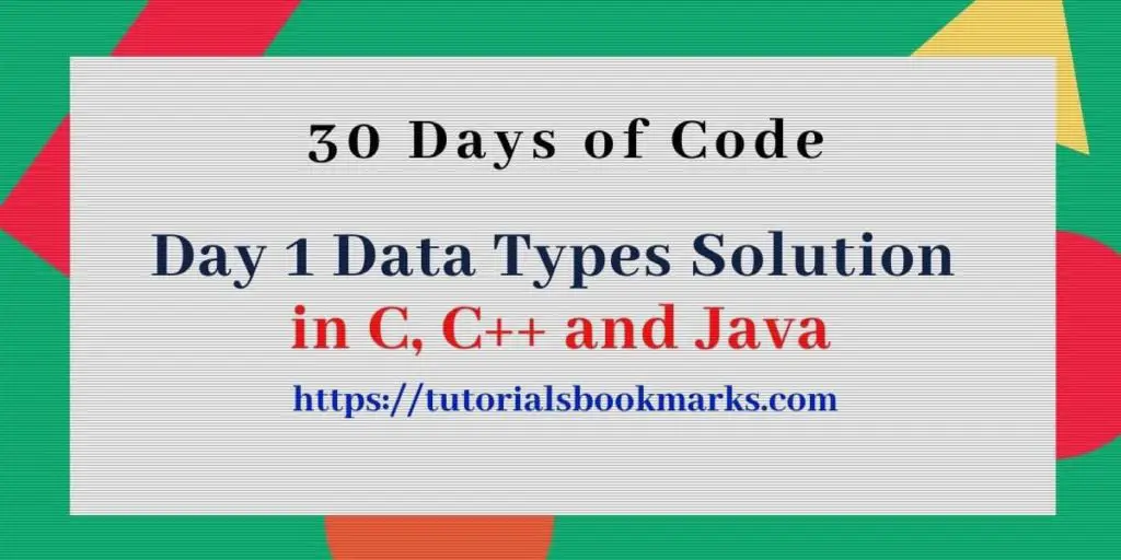 Day 1 Data Types Solution in C Cpp and Java