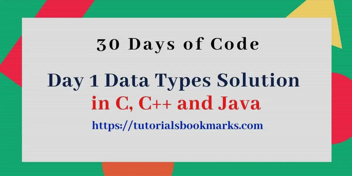 Day 1 Data Types Solution in C C++ & Java | 30 Days of Code
