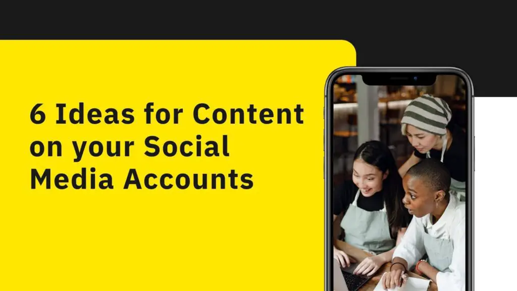 Top 6 Ideas for Content on your Social Media