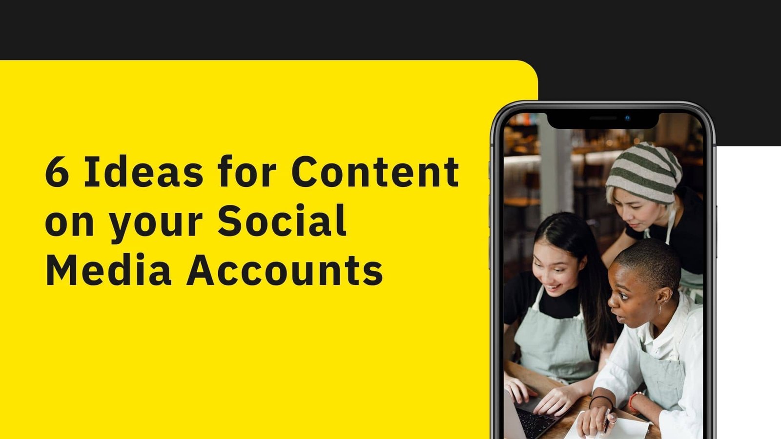 6 Ideas For Content On Your Social Media Accounts