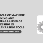 The Role of Machine Learning and Natural Language Processing in Paraphrasing Tools