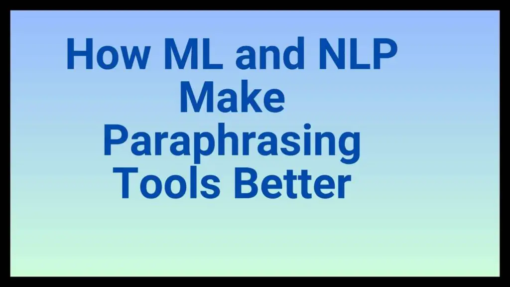 How ML and NLP Make Paraphrasing Tools Better